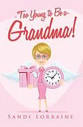 E-Book (epub) Too Young to Be a Grandma! von Sandi Lorraine