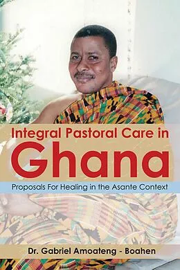 E-Book (epub) Integral Pastoral Care in Ghana von Gabriel Amoateng - Boahen