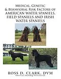 E-Book (epub) Medical, Genetic & Behavioral Risk Factors of American Water Spaniels, Field Spaniels and Irish Water Spaniels von Ross D. Clark Dvm