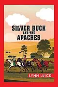 E-Book (epub) Silver Buck and the Apaches von Lynn Luick