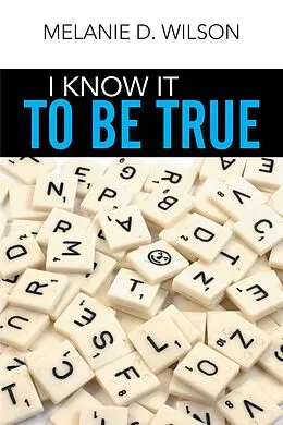 E-Book (epub) I Know It to Be True von Melanie D. Wilson