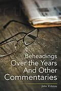 E-Book (epub) Beheadings over the Years and Other Commentaries von John Veteran