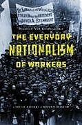 Livre Relié The Everyday Nationalism of Workers de Maarten van Ginderachter