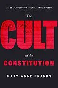 E-Book (epub) The Cult of the Constitution von Mary Anne Franks