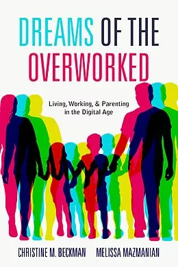 E-Book (epub) Dreams of the Overworked von Christine M. Beckman, Melissa Mazmanian