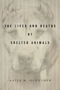 E-Book (epub) The Lives and Deaths of Shelter Animals von Katja M Guenther