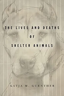 E-Book (epub) The Lives and Deaths of Shelter Animals von Katja M Guenther