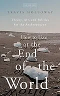 E-Book (pdf) How to Live at the End of the World von Travis Holloway