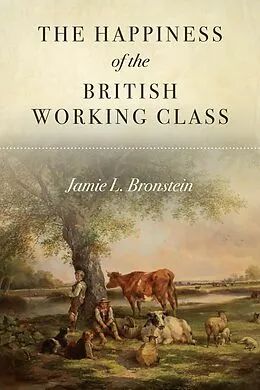 PDF The Happiness of the British Working Class von Jamie L. Bronstein