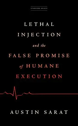 E-Book (epub) Lethal Injection and the False Promise of Humane Execution von Austin Sarat