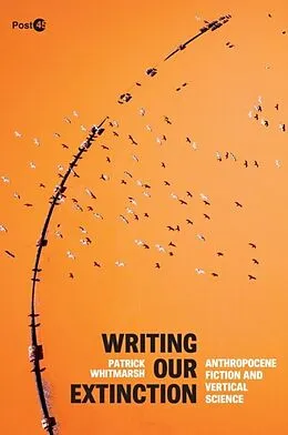 E-Book (epub) Writing Our Extinction von Patrick Whitmarsh