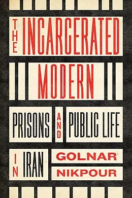 E-Book (epub) The Incarcerated Modern von Golnar Nikpour