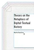 E-Book (epub) Theses on the Metaphors of Digital-Textual History von Martin Paul Eve