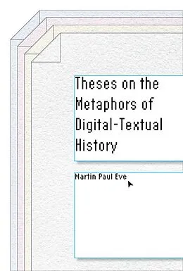 E-Book (epub) Theses on the Metaphors of Digital-Textual History von Martin Paul Eve
