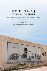 Fester Einband Ba'thist Iraq Through Archives von Lisa Helfont, Samuel Blaydes