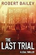 Kartonierter Einband The Last Trial von Robert Bailey