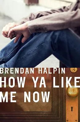 E-Book (epub) How Ya Like Me Now von Brendan Halpin