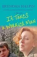 E-Book (epub) It Takes a Worried Man von Brendan Halpin
