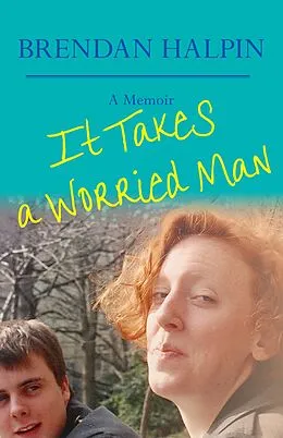 E-Book (epub) It Takes a Worried Man von Brendan Halpin