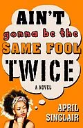 E-Book (epub) Ain't Gonna Be the Same Fool Twice von April Sinclair