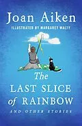 E-Book (epub) The Last Slice of Rainbow von Joan Aiken