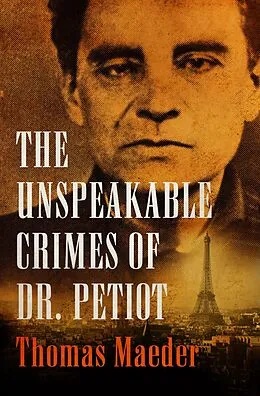 E-Book (epub) The Unspeakable Crimes of Dr. Petiot von Thomas Maeder