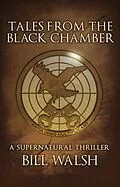 E-Book (epub) Tales from the Black Chamber: A Supernatural Thriller von Bill Walsh