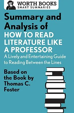 E-Book (epub) Summary and Analysis of How to Read Literature Like a Professor von Worth Books