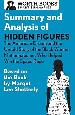 E-Book (epub) Summary and Analysis of Hidden Figures: The American Dream and the Untold Story of the Black Women Mathematicians Who Helped Win the Space Race von Worth Books