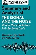 E-Book (epub) Summary and Analysis of The Signal and the Noise: Why So Many Predictions Fail-but Some Don't von Worth Books