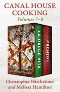 E-Book (epub) Canal House Cooking Volumes 7-8 von Christopher Hirsheimer, Melissa Hamilton