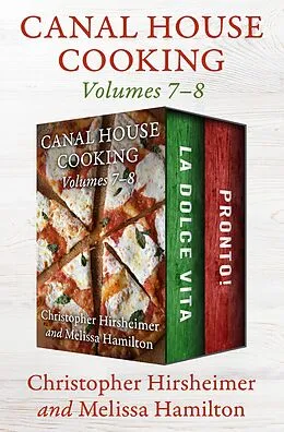 E-Book (epub) Canal House Cooking Volumes 7-8 von Christopher Hirsheimer, Melissa Hamilton