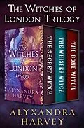 E-Book (epub) The Witches of London Trilogy von Alyxandra Harvey