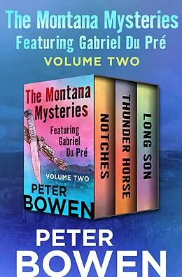 E-Book (epub) The Montana Mysteries Featuring Gabriel Du Pré Volume Two von Peter Bowen