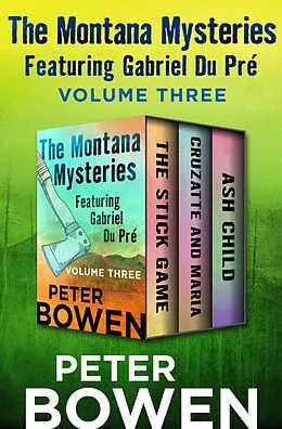 E-Book (epub) The Montana Mysteries Featuring Gabriel Du Pré Volume Three von Peter Bowen