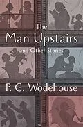 E-Book (epub) The Man Upstairs von P. G. Wodehouse