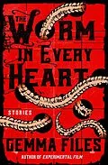 E-Book (epub) The Worm in Every Heart von Gemma Files