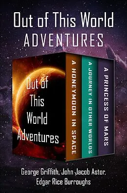 E-Book (epub) Out of This World Adventures von George Griffith, John Jacob Astor, Edgar Rice Burroughs