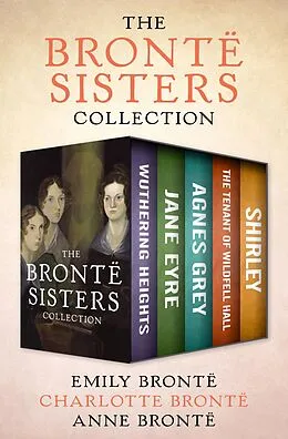 E-Book (epub) The Brontë Sisters Collection von Emily Brontë, Charlotte Brontë, Anne Brontë