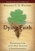 E-Book (epub) Living Constitution, Dying Faith von Bradley C. S. Watson