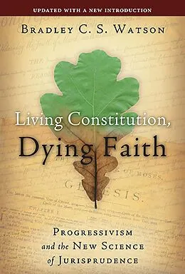 E-Book (epub) Living Constitution, Dying Faith von Bradley C. S. Watson