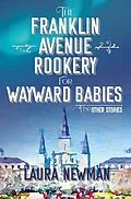 E-Book (epub) The Franklin Avenue Rookery for Wayward Babies and Other Stories von Laura Newman