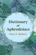 E-Book (epub) Dictionary of Aphrodisiacs von Harry E. Wedeck