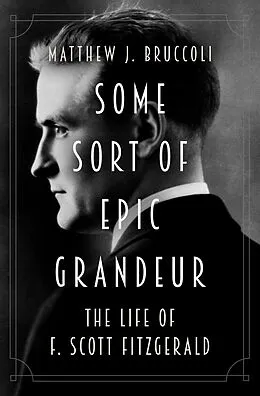 E-Book (epub) Some Sort of Epic Grandeur von Matthew J. Bruccoli
