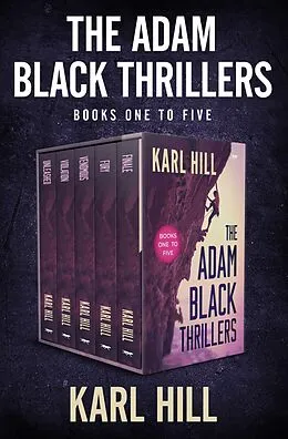 E-Book (epub) The Adam Black Thrillers Books One to Five von Karl Hill