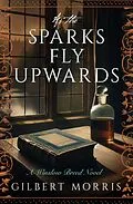 E-Book (epub) As the Sparks Fly Upward von Gilbert Morris