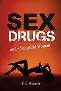E-Book (epub) Sex, Drugs, and a Beautiful Woman von B. L. Roberts