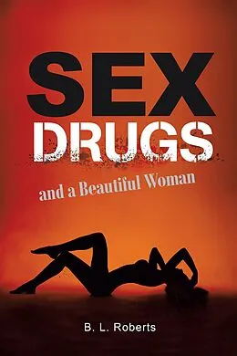 E-Book (epub) Sex, Drugs, and a Beautiful Woman von B. L. Roberts