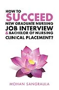 E-Book (epub) How to Succeed New Graduate Nursing Job Interview & Bachelor of Nursing Clinical Placement? von Mohan Sangraula