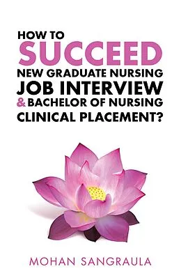E-Book (epub) How to Succeed New Graduate Nursing Job Interview & Bachelor of Nursing Clinical Placement? von Mohan Sangraula